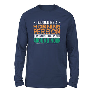 I Could Be A Morning Person If Morning Happened Around Noon Men/Unisex Drop Shoulder Sweatshirt in Navy color